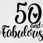 50 And Fabulous 50 And Fabulous Svg Fifty And Fabulous Svg 50th