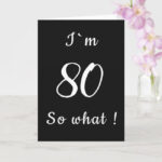 80 So What Funny Black And White 80th Birthday Card Zazzle 80th